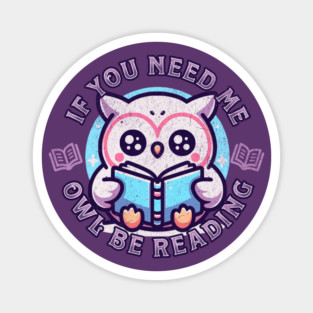 Book Lover Cute Owl If You Need Me Owl Be Reading Magnet