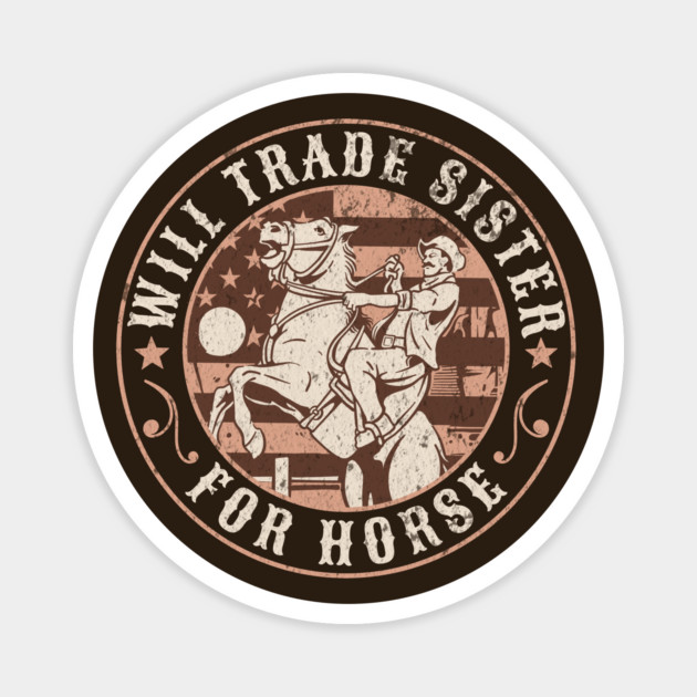 Horse Lover Will Trade Sister For Horse Funny Horseback Magnet by Yesteeyear