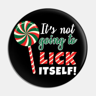 It's Not Going To Lick Itself Pin