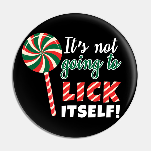 It's Not Going To Lick Itself Pin by belownormal