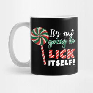 It's Not Going To Lick Itself Mug