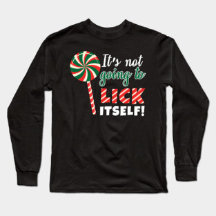 It's Not Going To Lick Itself Long Sleeve T-Shirt