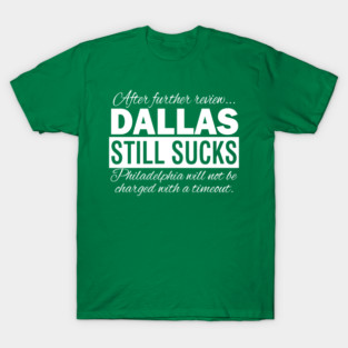 After Further Review Dallas Still Sucks Philadelphia Football T-Shirt