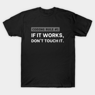 Coding Rule #1 - If It Works, Don't Touch It - Funny Programmer T-Shirt