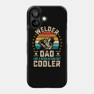 Welder Dad Like a Regular Dad but Cooler Phone Case