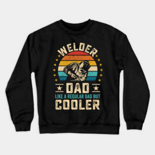 Welder Dad Like a Regular Dad but Cooler Crewneck Sweatshirt