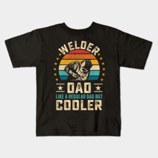 Welder Dad Like a Regular Dad but Cooler Kids T-Shirt