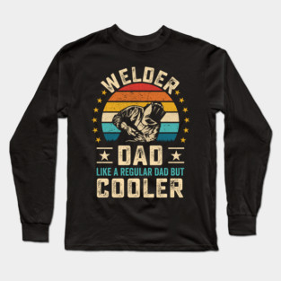 Welder Dad Like a Regular Dad but Cooler Long Sleeve T-Shirt