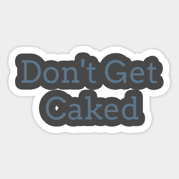 Don't Get Caked Magnet by FirstClassQueen