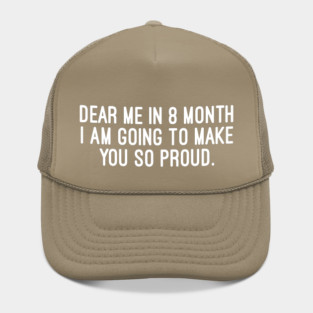 Inspirational Self-Motivation Quote - Proud of Myself in 8 Months Hat