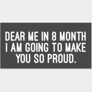 Inspirational Self-Motivation Quote - Proud of Myself in 8 Months Posters and Art