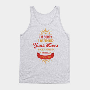I'm Sorry I Ruined Your Lives Tank Top