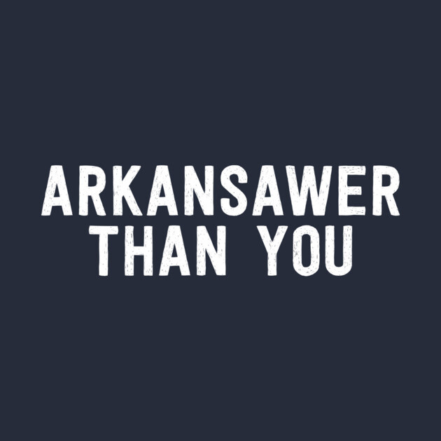 Arkansawer Than You by rt-shirts