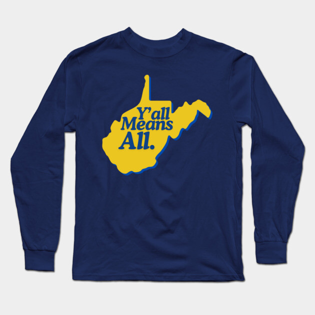 Y’all Means All West Virginia LGBTQ Pride Long Sleeve T-Shirt by casualteesinc