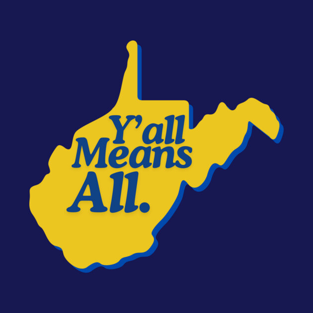 Y’all Means All West Virginia LGBTQ Pride by casualteesinc