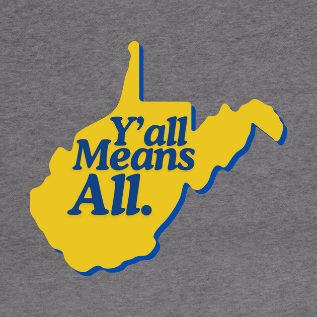 Y’all Means All West Virginia LGBTQ Pride by casualteesinc