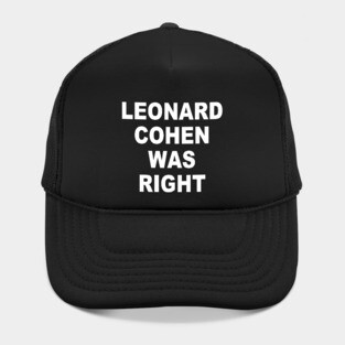 LEONARD COHEN WAS RIGHT Hat