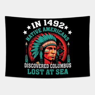 In 1492  Native Americans Discovered Columbus Lost At Sea Tapestry