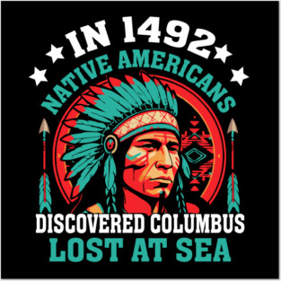 In 1492  Native Americans Discovered Columbus Lost At Sea Posters and Art