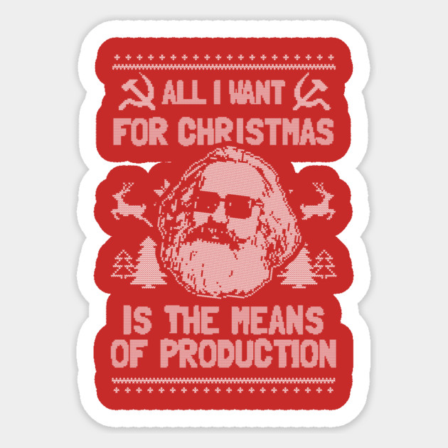All I Want For Christmas Is The Means Of Production T-Shirt Sticker by dumbshirts