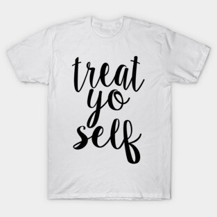 Treat Yo Self T-Shirt