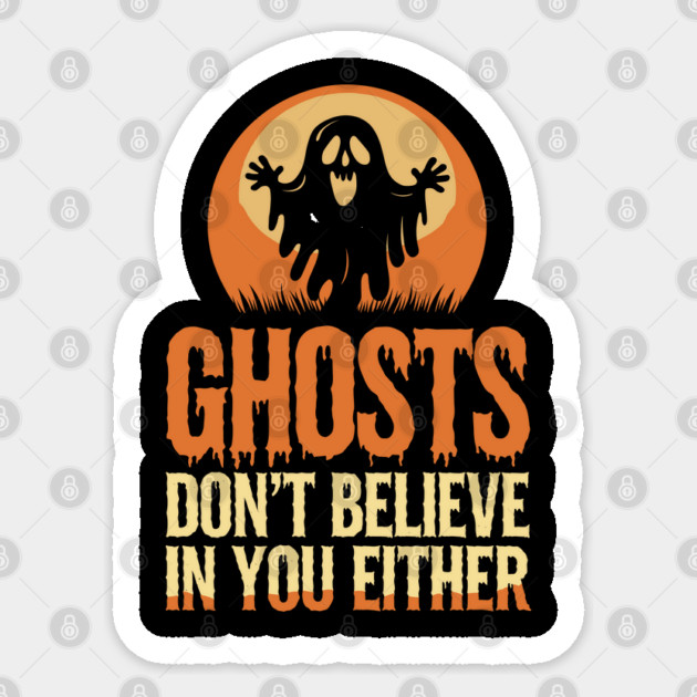 Ghosts Don’t Believe in You Either Halloween Sarcasm Sticker by Anticorporati