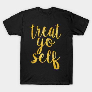Gold Treat Yo Self T-Shirt