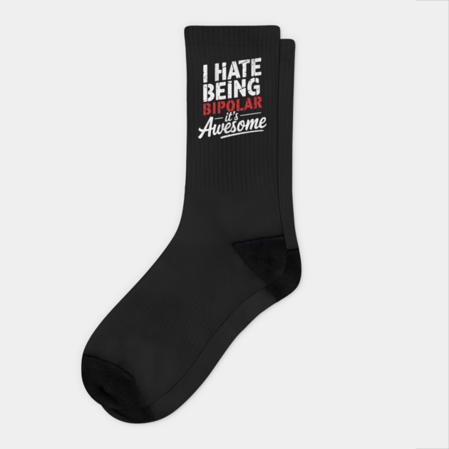 I Hate Being Bipolar, It's Awesome" Bold Text Design Socks by Designed By Marty