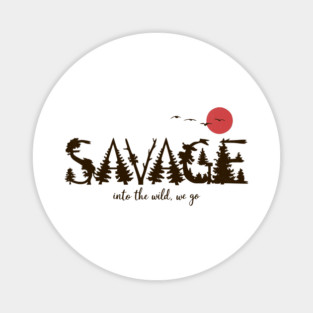 Savage Into the Wild We Go Nature Silhouette Design Magnet