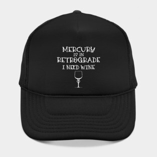 Mercury is in Retrograde - I Need Wine! Hat