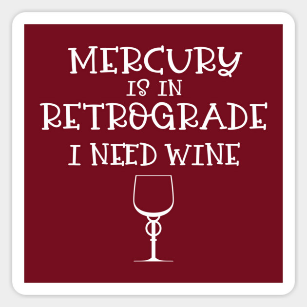 Mercury is in Retrograde - I Need Wine! Sticker by CheekyWitch