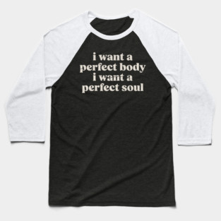 i-want-a-perfect-body Baseball T-Shirt