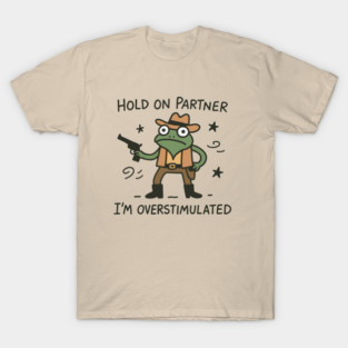 Overstimulated Cowboy Frog Funny Meme T-Shirt