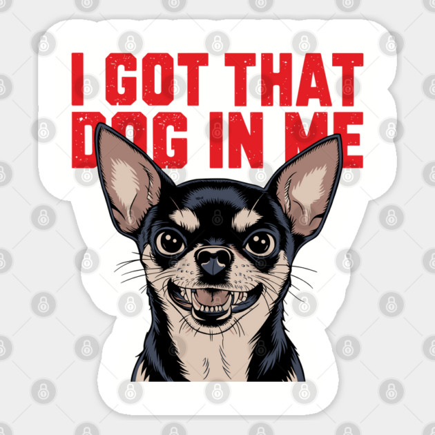 I Got That Dog In Me Funny Meme Attitude Sticker by Anticorporati