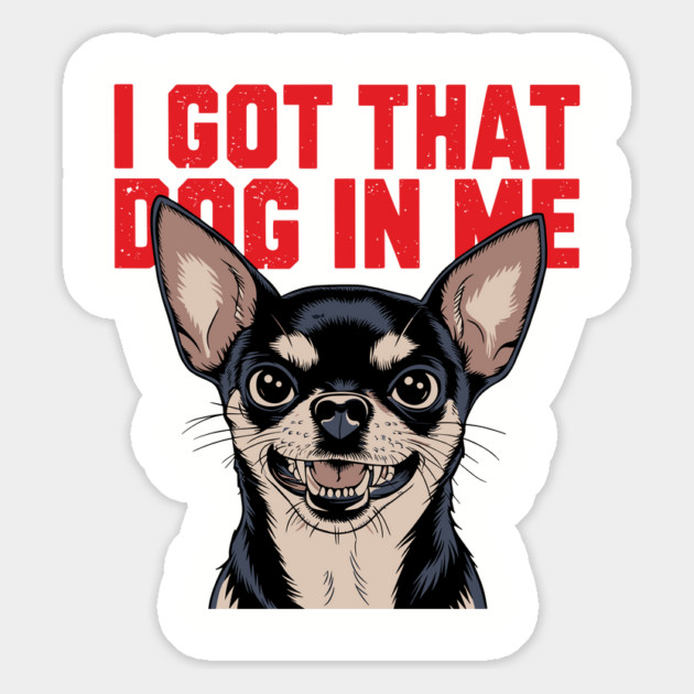 I Got That Dog In Me Funny Meme Attitude Magnet by Anticorporati
