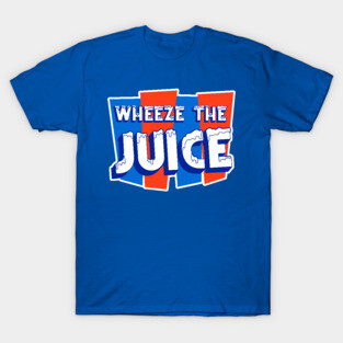 WHEEZE THE JUICE T-Shirt