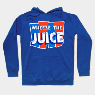 WHEEZE THE JUICE Hoodie