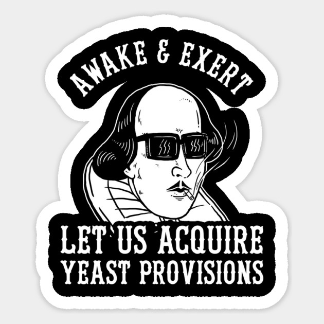 Awake And Exert Let Us Acquire Yeast Provisions Sticker by dumbshirts