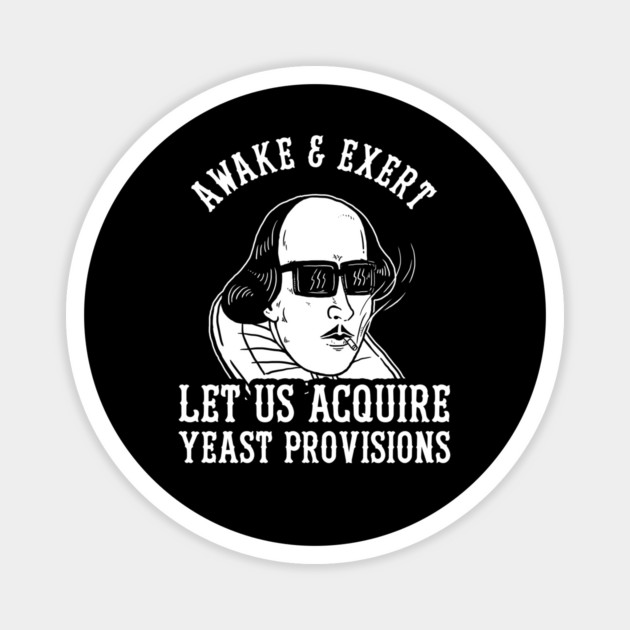 Awake And Exert Let Us Acquire Yeast Provisions Magnet by dumbshirts