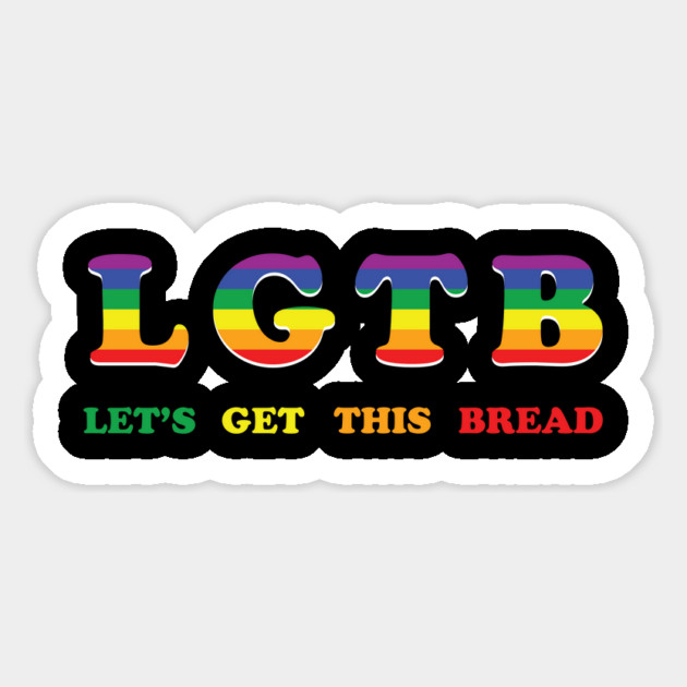 Let's Get This Bread LGTB LGBT Magnet by dumbshirts