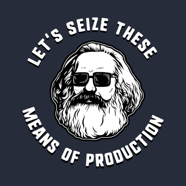 Let's Seize These Means Of Production by dumbshirts