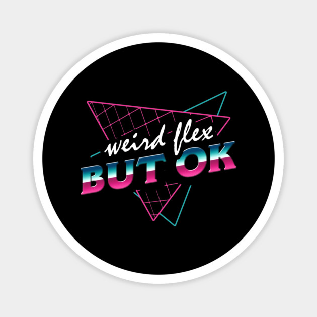 Weird Flex But OK Magnet by dumbshirts