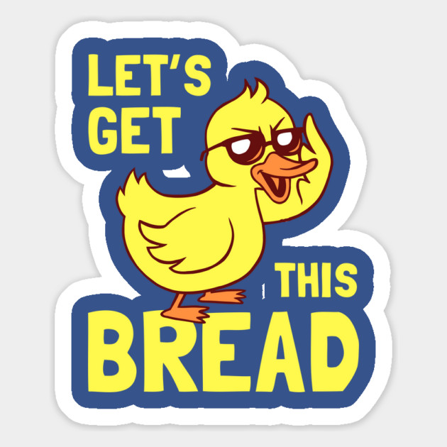 Let's Get This Bread Duck Magnet by dumbshirts