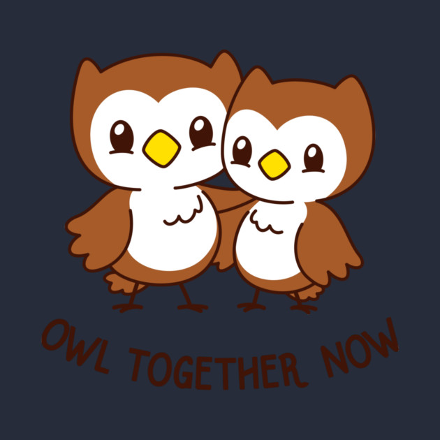 Owl Together Now by dumbshirts