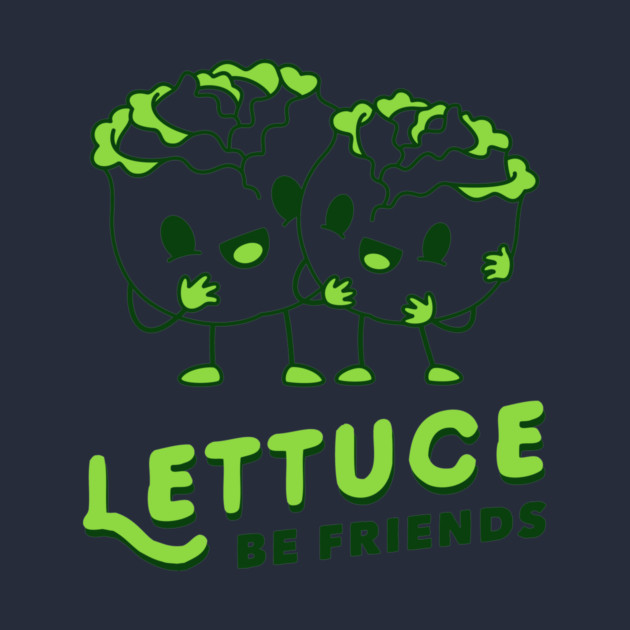 Lettuce Be Friends by dumbshirts