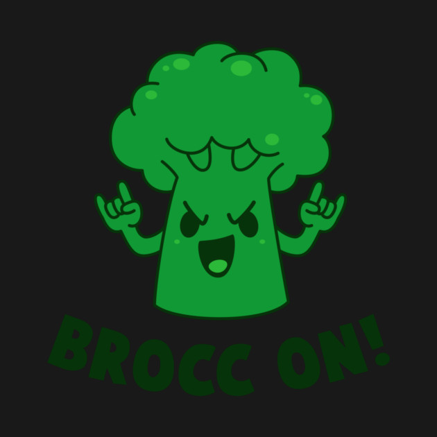 Brocc On by dumbshirts