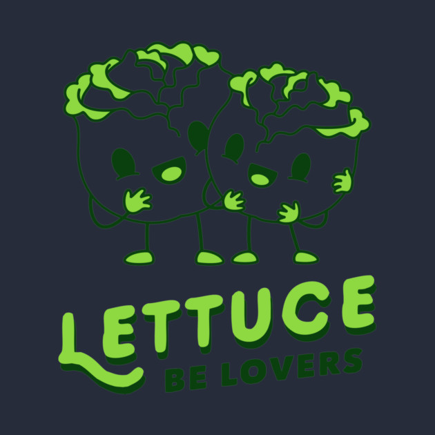 Lettuce Be Lovers by dumbshirts