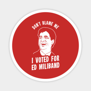 Don't Blame Me I Voted For Ed Miliband Magnet