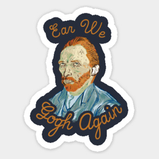 Ear We Gogh Again Sticker
