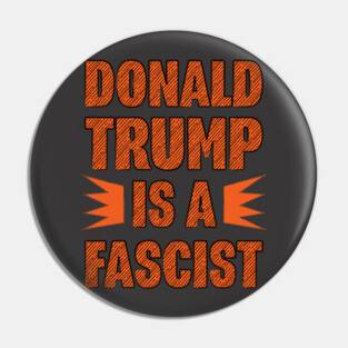 Donald Trump is a Fascist Pin